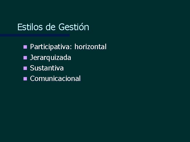 Estilos de Gestión n n Participativa: horizontal Jerarquizada Sustantiva Comunicacional 