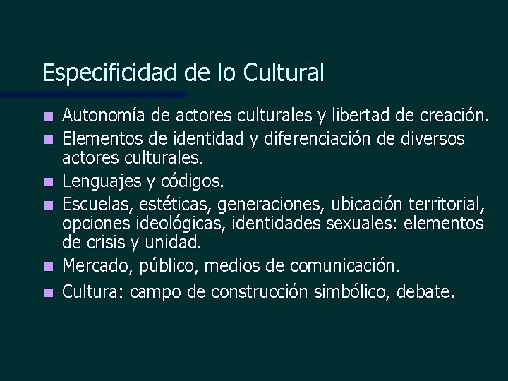 Especificidad de lo Cultural n n n Autonomía de actores culturales y libertad de