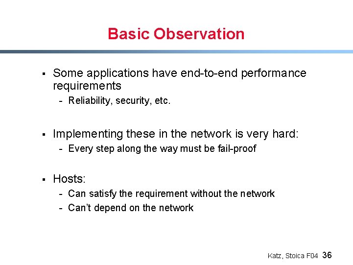 Basic Observation § Some applications have end-to-end performance requirements - Reliability, security, etc. §