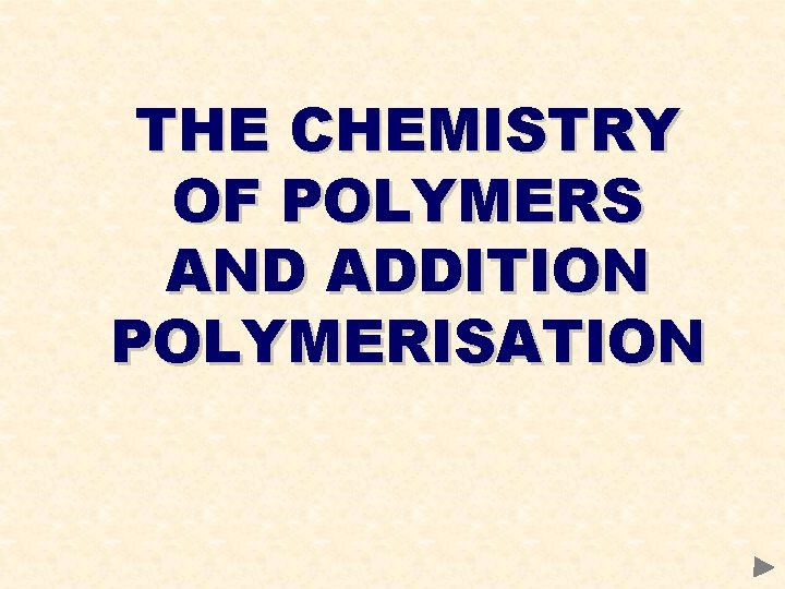 THE CHEMISTRY OF POLYMERS AND ADDITION POLYMERISATION 