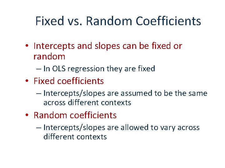 Fixed vs. Random Coefficients • Intercepts and slopes can be fixed or random –