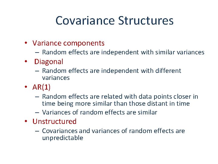 Covariance Structures • Variance components – Random effects are independent with similar variances •