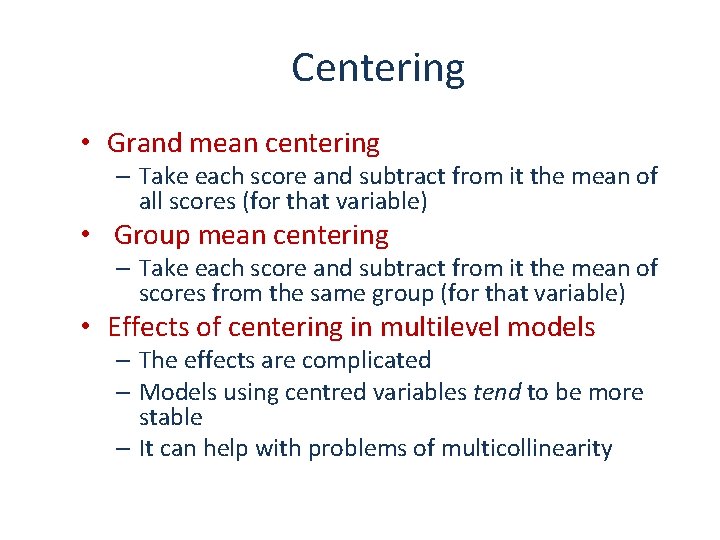 Centering • Grand mean centering – Take each score and subtract from it the