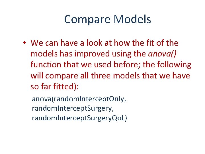 Compare Models • We can have a look at how the fit of the