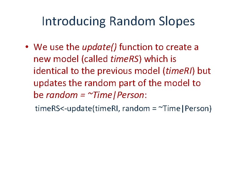 Introducing Random Slopes • We use the update() function to create a new model