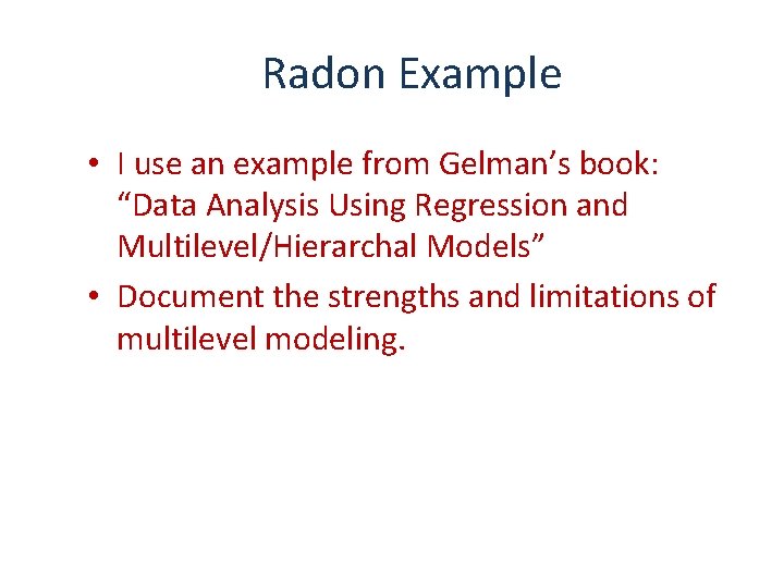 Radon Example • I use an example from Gelman’s book: “Data Analysis Using Regression