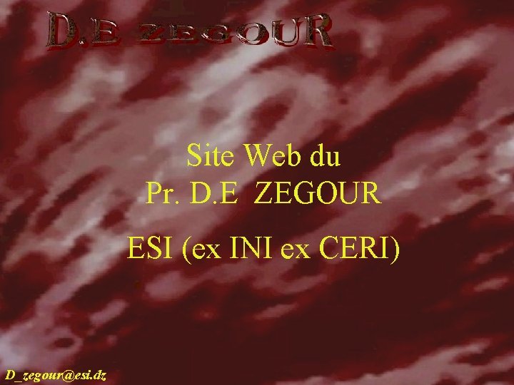 Site Web du Pr. D. E ZEGOUR ESI (ex INI ex CERI) D_zegour@esi. dz