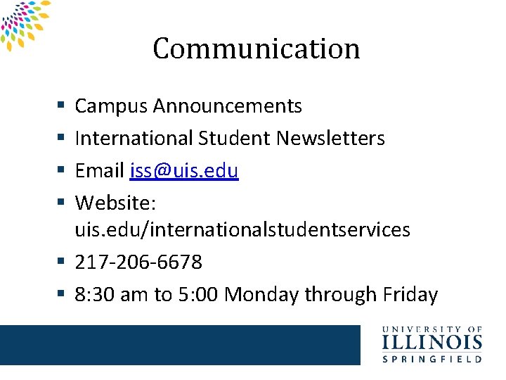 Communication Campus Announcements International Student Newsletters Email iss@uis. edu Website: uis. edu/internationalstudentservices § 217