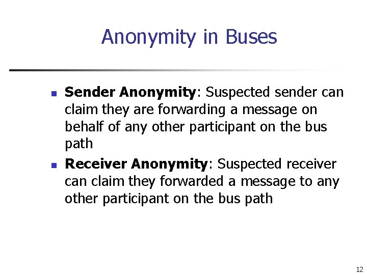 Anonymity in Buses n n Sender Anonymity: Suspected sender can claim they are forwarding