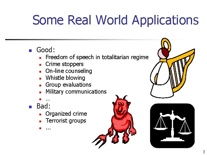 Some Real World Applications n Good: n n n n Freedom of speech in