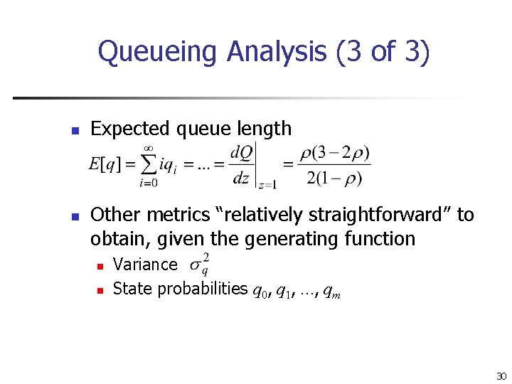 Queueing Analysis (3 of 3) n n Expected queue length Other metrics “relatively straightforward”