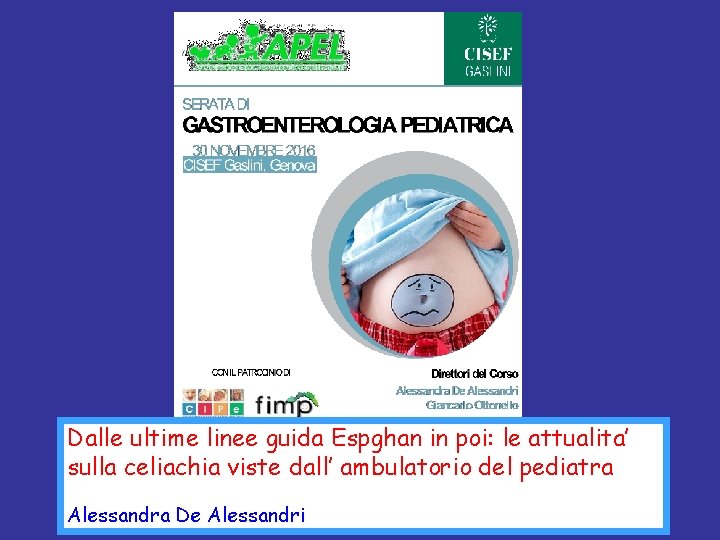 Dalle ultime linee guida Espghan in poi: le attualita’ sulla celiachia viste dall’ ambulatorio