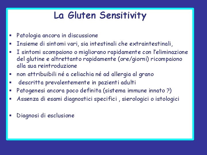 La Gluten Sensitivity § Patologia ancora in discussione § Insieme di sintomi vari, sia