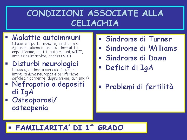 CONDIZIONI ASSOCIATE ALLA CELIACHIA § Malattie autoimmuni (diabete tipo I, tiroidite, sindrome di Sjogren