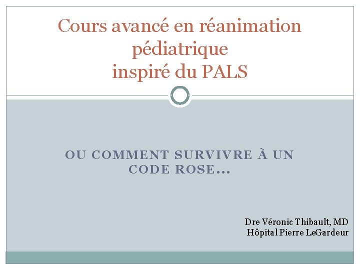 Cours avancé en réanimation pédiatrique inspiré du PALS OU COMMENT SURVIVRE À UN CODE