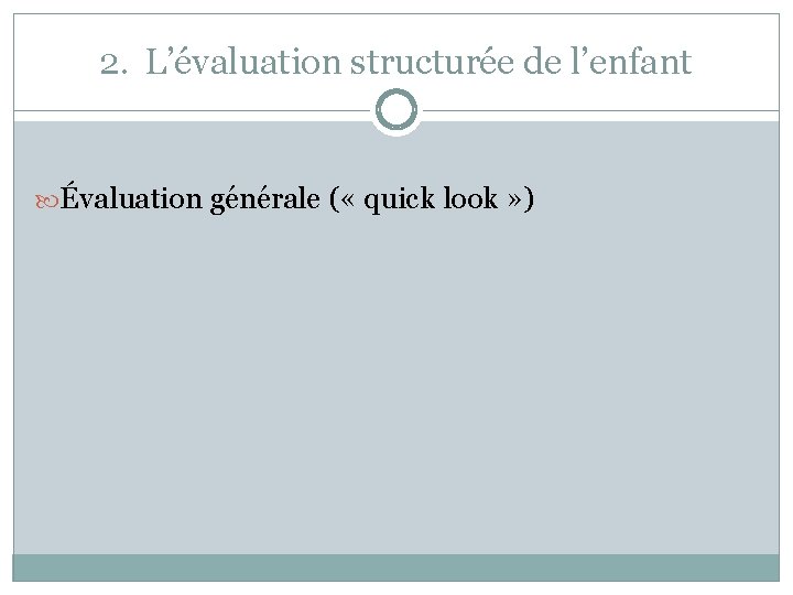 2. L’évaluation structurée de l’enfant Évaluation générale ( « quick look » ) 