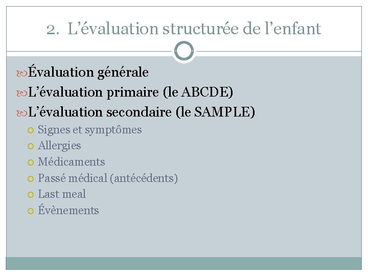 2. L’évaluation structurée de l’enfant Évaluation générale L’évaluation primaire (le ABCDE) L’évaluation secondaire (le