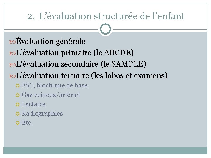 2. L’évaluation structurée de l’enfant Évaluation générale L’évaluation primaire (le ABCDE) L’évaluation secondaire (le