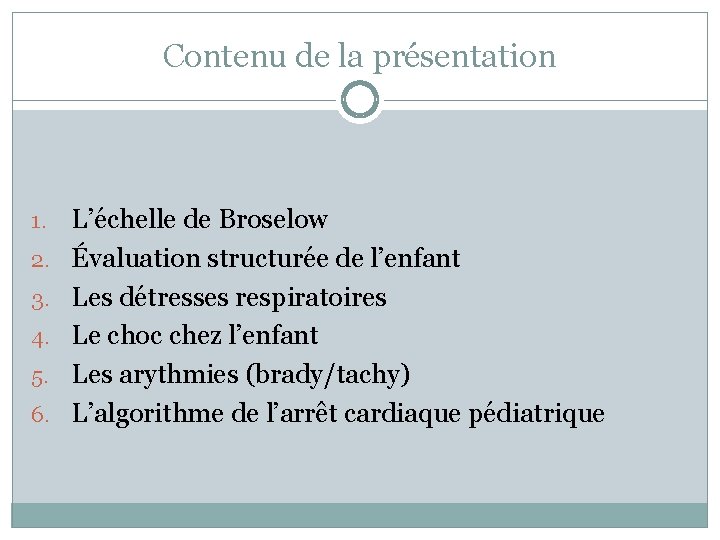 Contenu de la présentation 1. 2. 3. 4. 5. 6. L’échelle de Broselow Évaluation