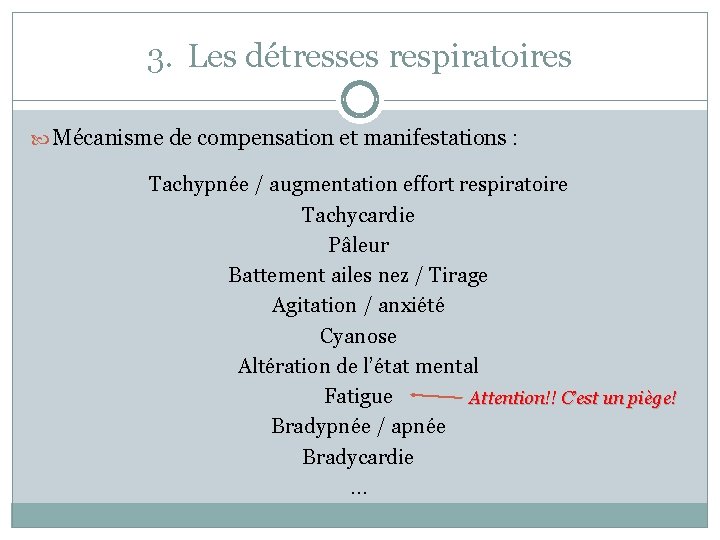 3. Les détresses respiratoires Mécanisme de compensation et manifestations : Tachypnée / augmentation effort