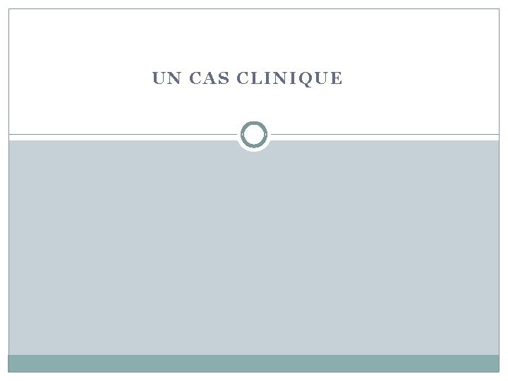 UN CAS CLINIQUE 