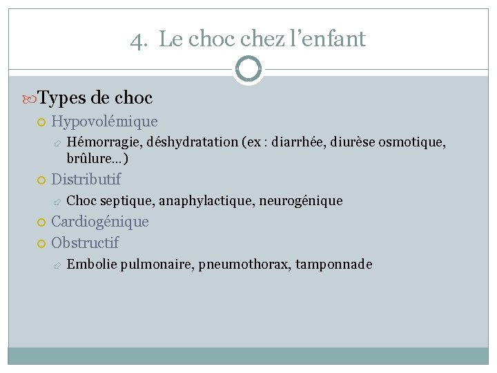 4. Le choc chez l’enfant Types de choc Hypovolémique Distributif Hémorragie, déshydratation (ex :