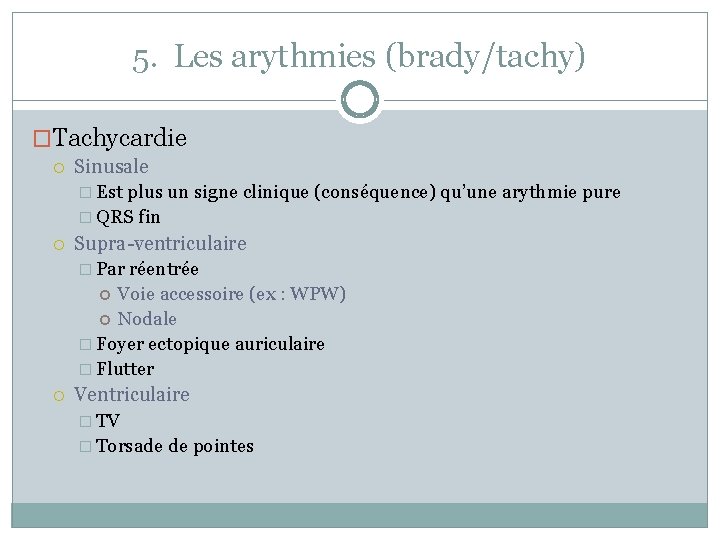 5. Les arythmies (brady/tachy) �Tachycardie Sinusale � Est plus un signe clinique (conséquence) qu’une