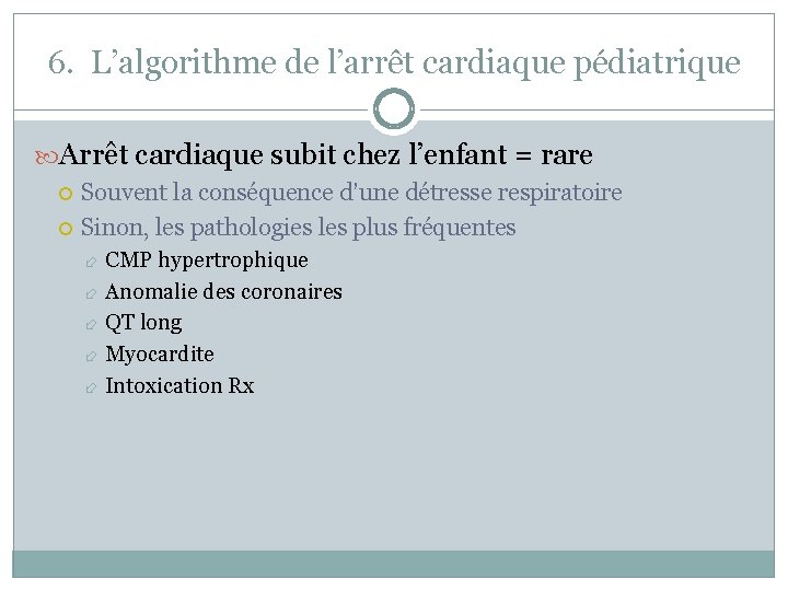 6. L’algorithme de l’arrêt cardiaque pédiatrique Arrêt cardiaque subit chez l’enfant = rare Souvent