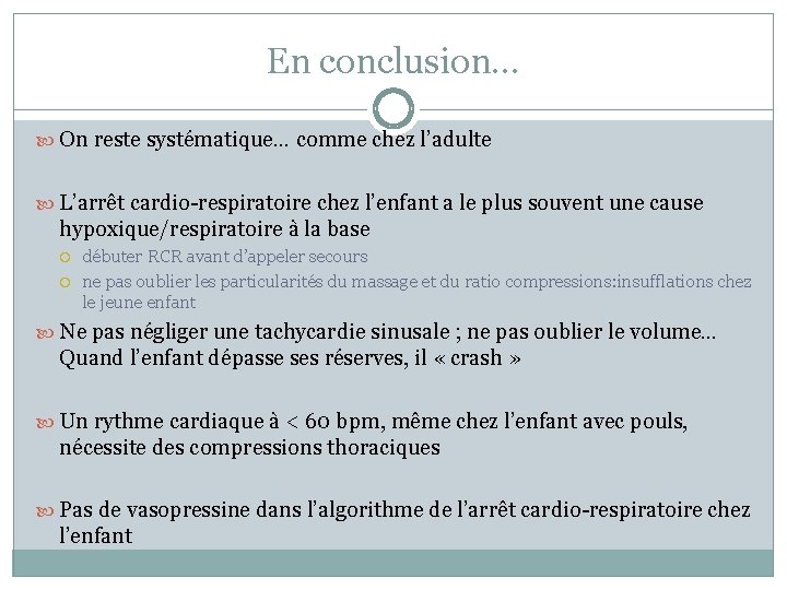 En conclusion… On reste systématique… comme chez l’adulte L’arrêt cardio-respiratoire chez l’enfant a le