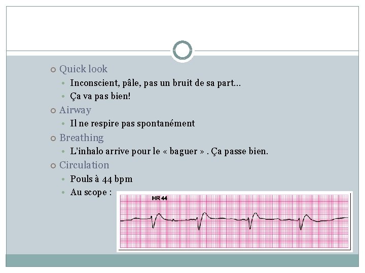  Quick look • Inconscient, pâle, pas un bruit de sa part… • Ça