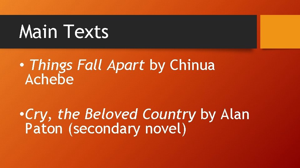 Main Texts • Things Fall Apart by Chinua Achebe • Cry, the Beloved Country
