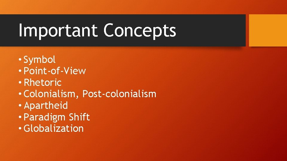 Important Concepts • Symbol • Point-of-View • Rhetoric • Colonialism, Post-colonialism • Apartheid •