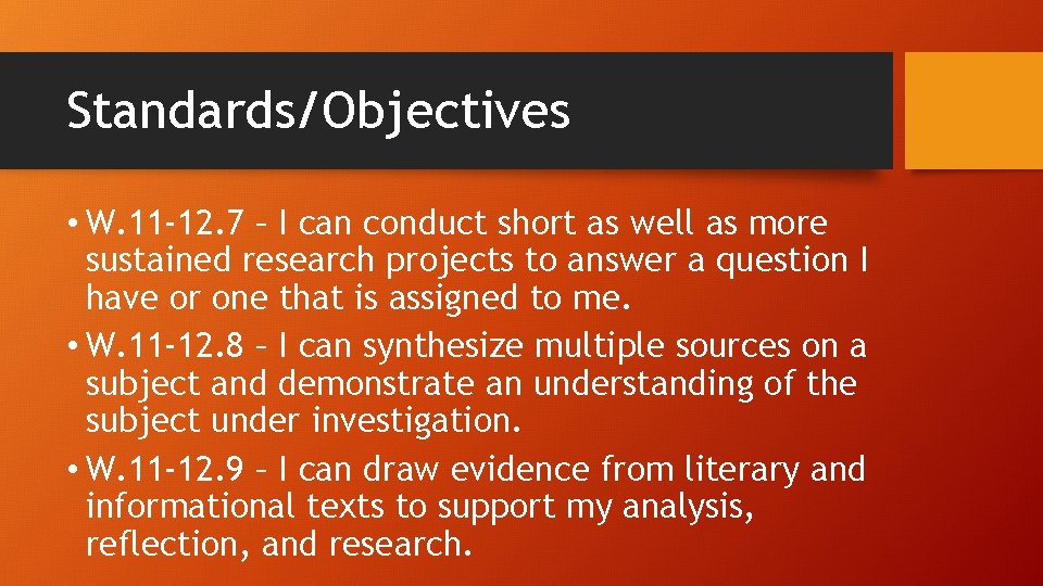 Standards/Objectives • W. 11 -12. 7 – I can conduct short as well as