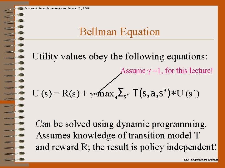 Incorrect formula replaced on March 10, 2006 Bellman Equation Utility values obey the following