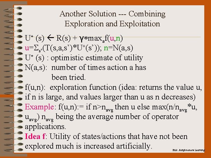 Another Solution --- Combining Exploration and Exploitation U+ (s) R(s) + γ*maxaf(u, n) u=Ss’(T(s,