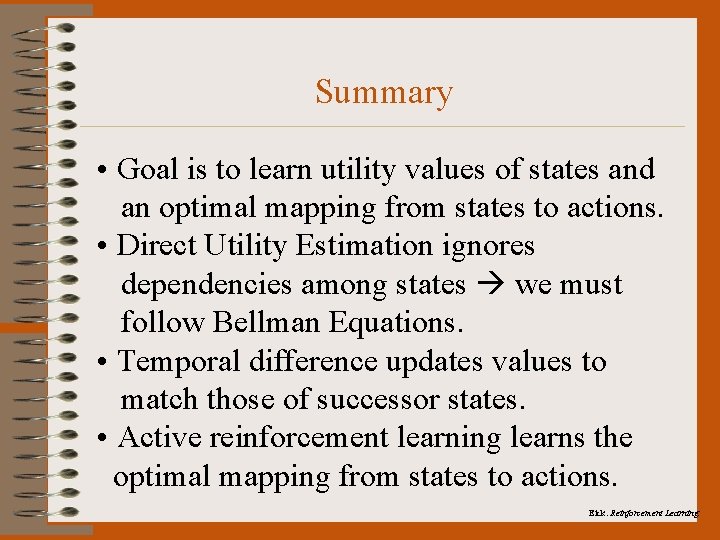 Summary • Goal is to learn utility values of states and an optimal mapping