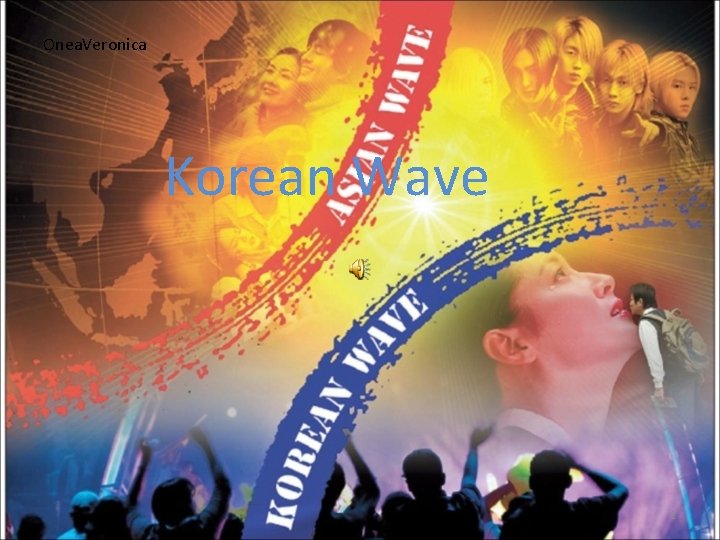 Onea. Veronica Korean Wave 1 