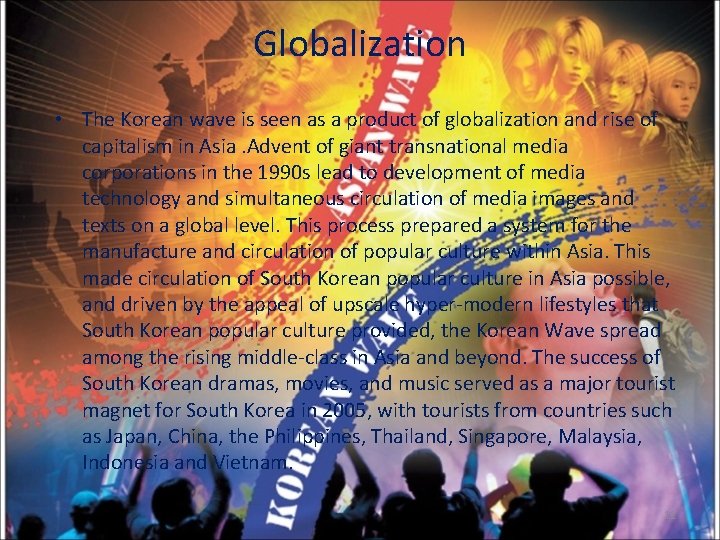 Globalization • The Korean wave is seen as a product of globalization and rise