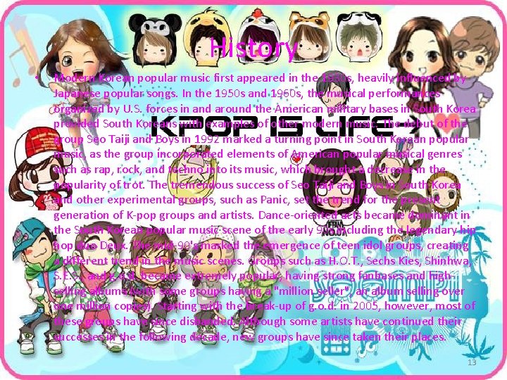History • Modern Korean popular music first appeared in the 1930 s, heavily influenced