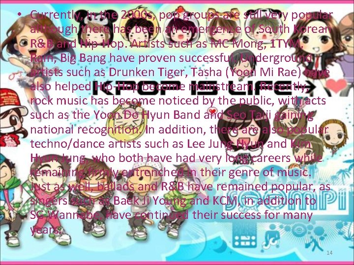  • Currently, in the 2000 s, pop groups are still very popular although