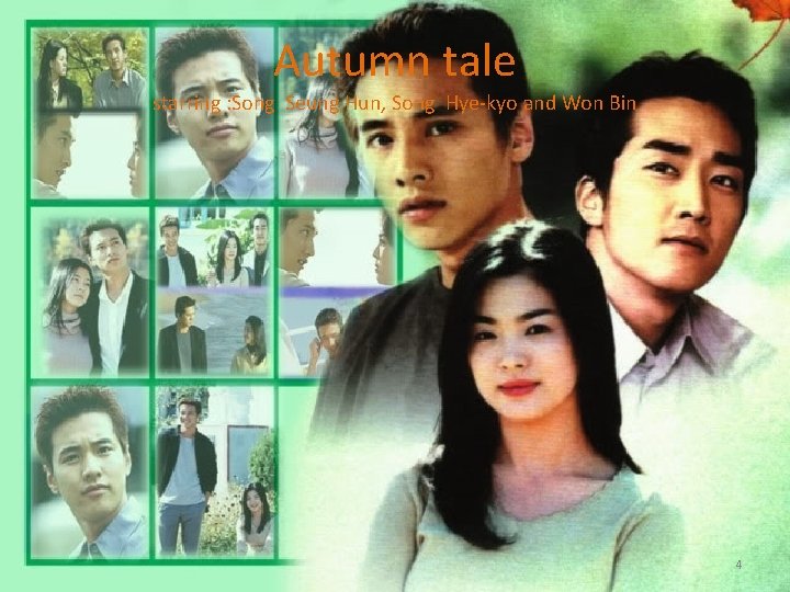 Autumn tale starring : Song Seung Hun, Song Hye-kyo and Won Bin 4 