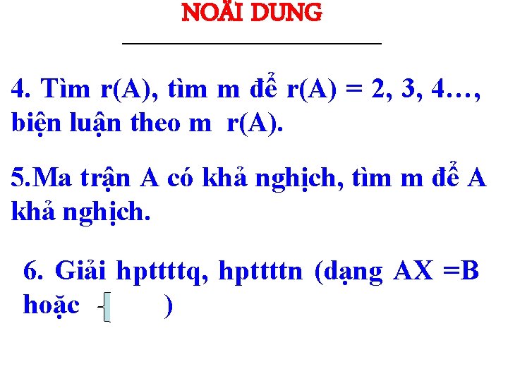 NOÄI DUNG -------------------------------------------------------------- 4. Tìm r(A), tìm m để r(A) = 2, 3, 4…,