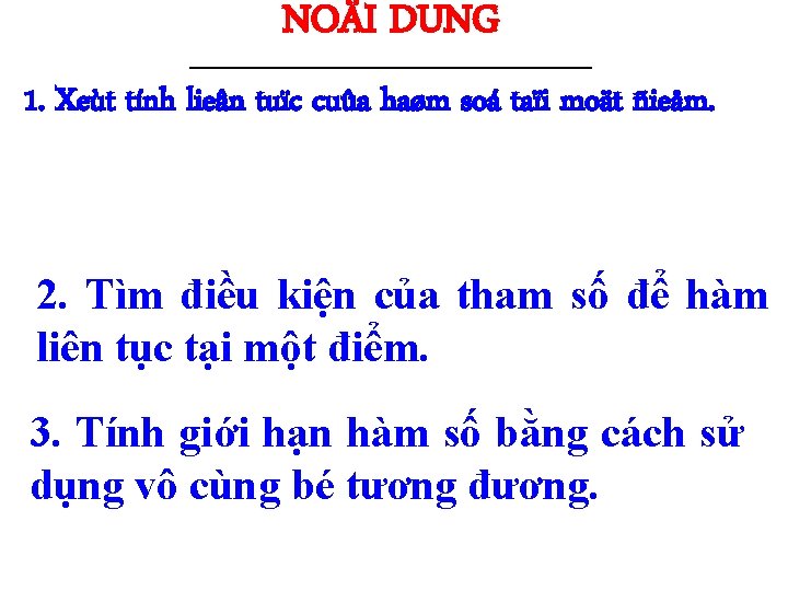 NOÄI DUNG -------------------------------------------------------------- 1. Xeùt tính lieân tuïc cuûa haøm soá taïi moät ñieåm.