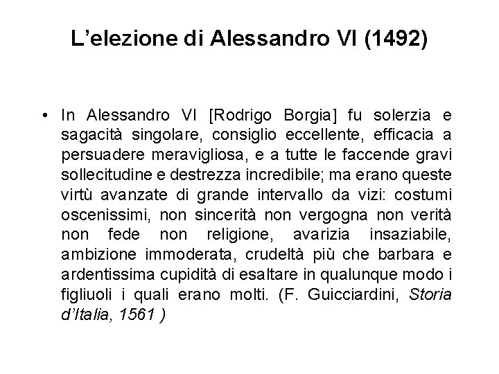 L’elezione di Alessandro VI (1492) • In Alessandro VI [Rodrigo Borgia] fu solerzia e
