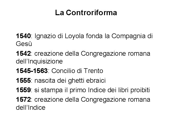 La Controriforma 1540: Ignazio di Loyola fonda la Compagnia di Gesù 1542: creazione della