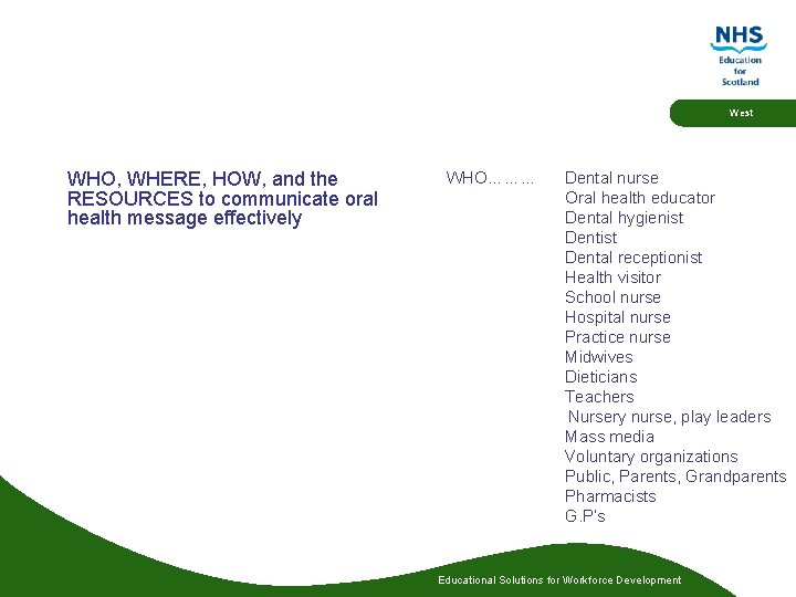 West WHO, WHERE, HOW, and the RESOURCES to communicate oral health message effectively WHO……… West WHO, WHERE, HOW, and the RESOURCES to communicate oral health message effectively WHO………