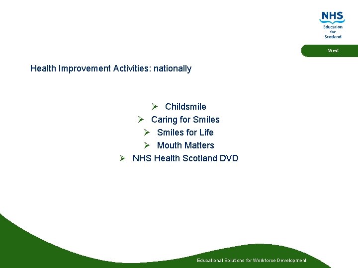 West Health Improvement Activities: nationally Ø Childsmile Ø Caring for Smiles Ø Smiles for West Health Improvement Activities: nationally Ø Childsmile Ø Caring for Smiles Ø Smiles for