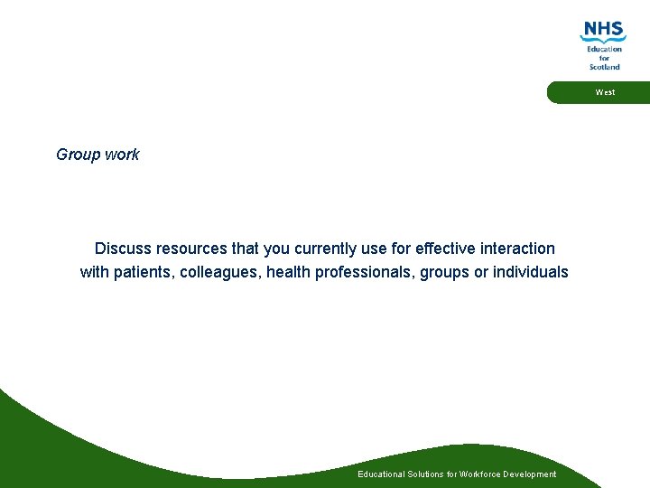 West Group work Discuss resources that you currently use for effective interaction with patients, West Group work Discuss resources that you currently use for effective interaction with patients,