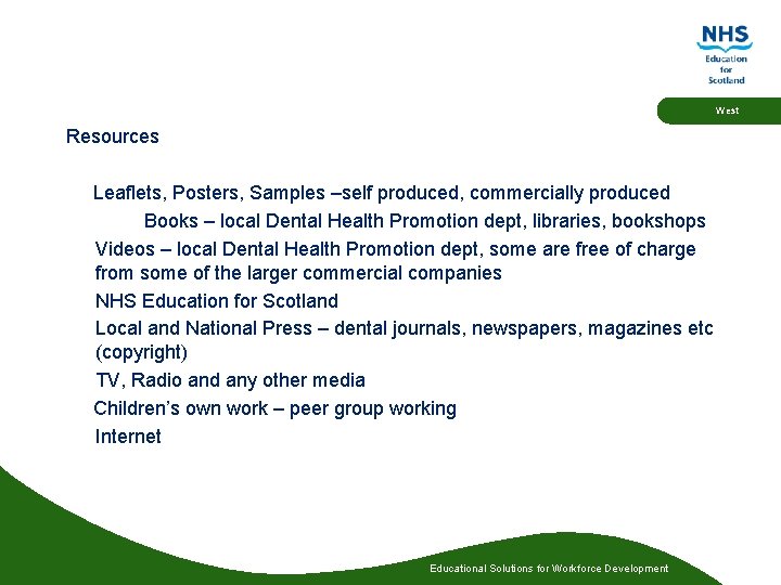 West Resources Leaflets, Posters, Samples –self produced, commercially produced Books – local Dental Health West Resources Leaflets, Posters, Samples –self produced, commercially produced Books – local Dental Health