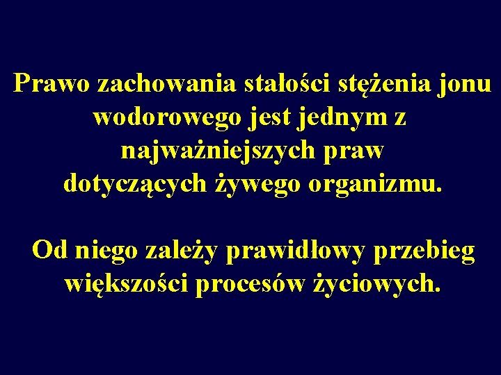 Prawo zachowania stałości stężenia jonu wodorowego jest jednym z najważniejszych praw dotyczących żywego organizmu.